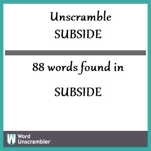 We found a total of 115 words by unscrambling the letters in showman. . Unscramble subside